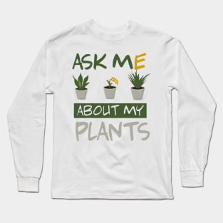 ask me about my plants Long Sleeve T-Shirt